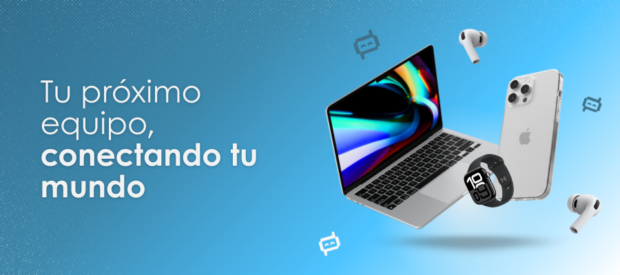 Tu próximo equipo, conectando tu mundo